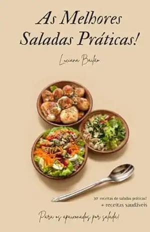 As Melhores Saladas Práticas! – Luciana  Bailão