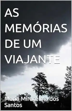 AS MEMÓRIAS DE UM VIAJANTE – Maria Miracelma dos Santos