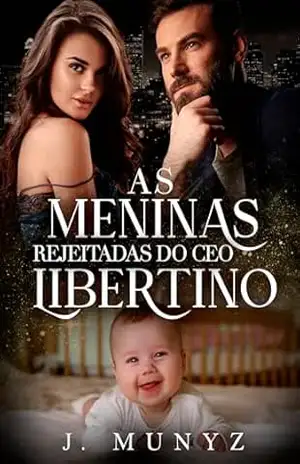 As Meninas Rejeitadas do CEO Libertino – J Munyz