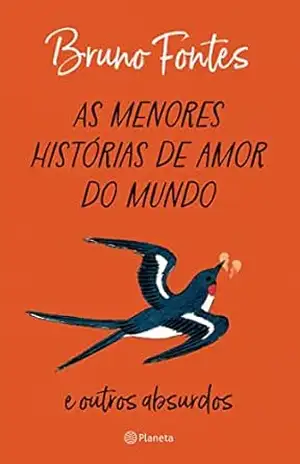 As menores histórias de amor do mundo: e outros absurdos – Bruno Fontes