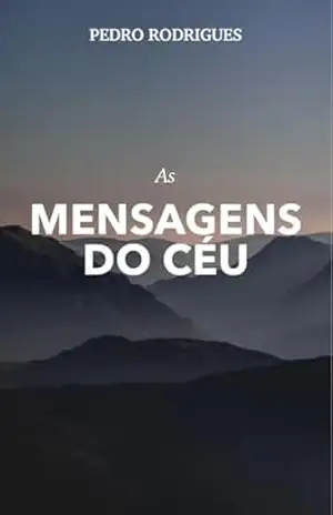 AS MENSAGENS DO CÉU: MENSAGENS DO CÉU – PEDRO RODRIGUES