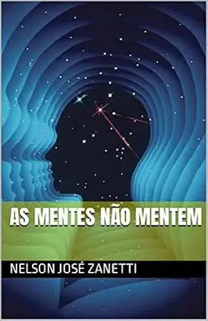 As Mentes Não Mentem - Nelson José  Zanetti
