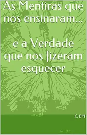 As Mentiras que nos ensinaram… e a Verdade que nos fizeram esquecer: e a Verdade que nos fizeram esquecer – C EM