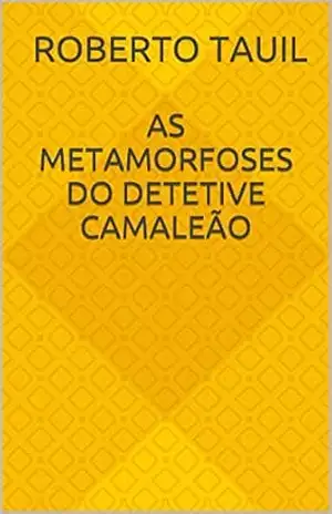 As metamorfoses do detetive Camaleão – Roberto Tauil