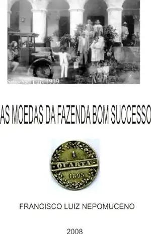 AS MOEDAS DA FAZENDA BOM SOCCESSO: AS FAMOSAS MOEDAS PARTICULARES DO CEARÁ BRASIL – FRANCISCO LUIZ (XICO LUIZ) NEPOMUCENO