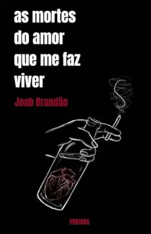 As Mortes do Amor que me faz Viver – Joab  Brandão