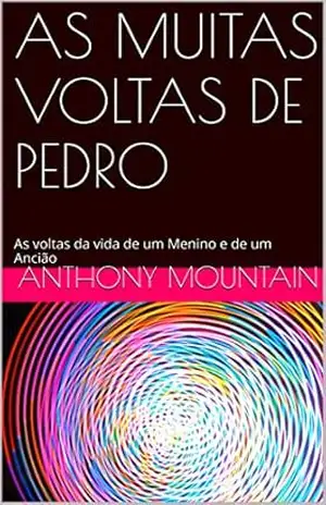AS MUITAS VOLTAS DE PEDRO: As voltas da vida de um Menino e de um Ancião – ANTHONY MOUNTAIN