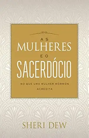 As Mulheres Eo Sacerdócio – Sheri Dew