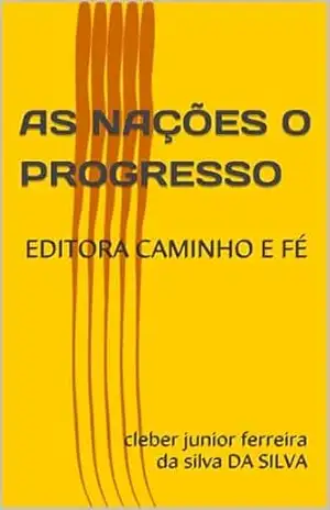AS NAÇÕES O PROGRESSO: EDITORA CAMINHO E FÉ – cleber junior ferreira da silva DA SILVA