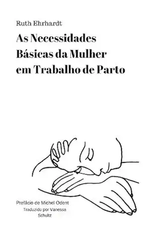As Necessidades Basicas da Mulher em Trabalho de Parto – Ruth Ehrhardt
