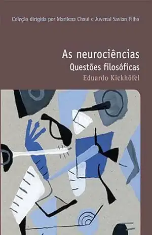 As neurociências: Questões filosóficas (Filosofias: o prazer do pensar Livro 27) – Eduardo Kickhöfel