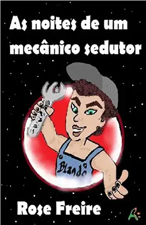 As noites de um mecânico sedutor – Rose Freire