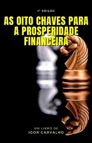 As Oito Chaves para a Prosperidade Financeira - igor carvalho
