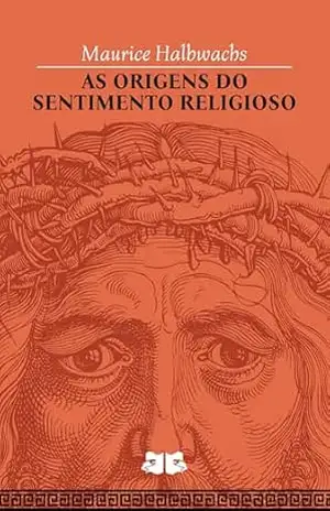 As origens do sentimento religioso – Maurice Halbwachs