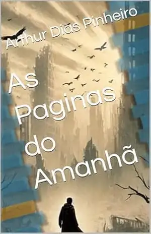 As Paginas do Amanhã: Um Novo Alvorecer – Arthur  Dias Pinheiro