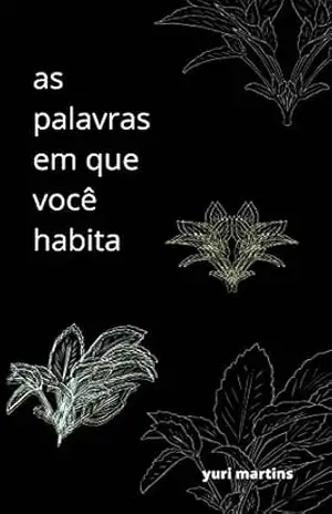 As palavras em que você habita - Yuri Martins