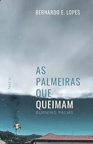 As Palmeiras que Queimam: Burning Palms – Bernardo E. Lopes