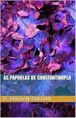 As Papoulas de Constantinopla – R. Roldan-Roldan
