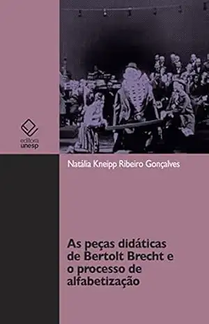 As peças didáticas de Bertolt Brecht e o processo de alfabetização – Natália Kneipp Ribeiro Gonçalves