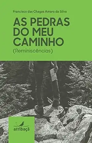 As pedras do meu caminho: Reminiscências – Francisco das Chagas Amaro da Silva