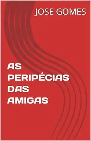 AS PERIPÉCIAS DAS AMIGAS – JOSE GOMES DA SILVA