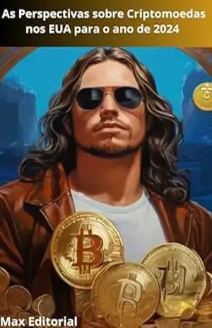 As Perspectivas sobre Criptomoedas nos EUA para o ano de 2024 (CRIPTOMOEDAS, BITCOINS & BLOCKCHAIN) – MAX EDITORIAL