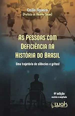 As Pessoas Com Deficiência na História do Brasil: Uma trajetória de silêncio e gritos! – Emílio Figueira