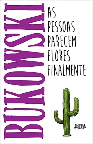 As pessoas parecem flores finalmente – Charles Bukowski