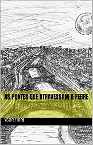 AS PONTES QUE ATRAVESSAM A FEBRE (PENTALOGIA DA OPRESSÃO) – YGOR FIORI