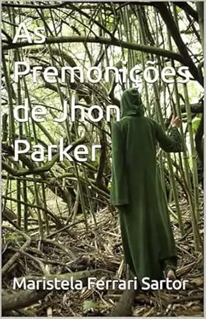 As Premonições de Jhon Parker – Maristela Ferrari Sartor
