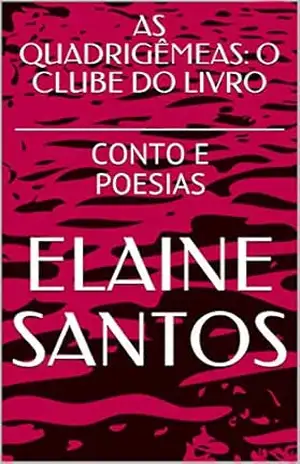 AS QUADRIGÊMEAS: O CLUBE DO LIVRO: CONTO E POESIAS (O CLUBE DO LIVRO DE ELAINE SANTOS) – ELAINE SANTOS