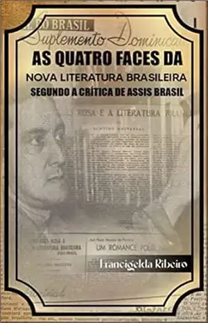As quatro faces da nova literatura brasileira segundo a crítica de Assis Brasil - Francigelda Ribeiro