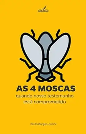 As Quatro Moscas: quando nosso testemunho está comprometido (Na Viração do Dia Livro 2) – Paulo Borges Jr