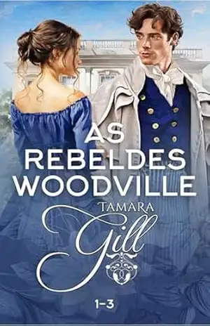 As Rebeldes Woodville: Livro 1–3 – Tamara Gill
