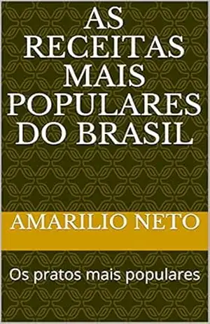 As receitas mais populares do Brasil: Os pratos mais populares – Amarilio  Neto