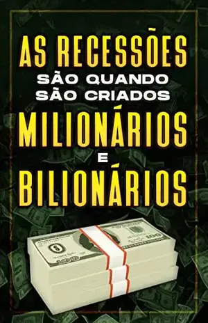 AS RECESSÕES SÃO QUANDO SÃO CRIADOS MILIONÁRIOS E BILIONÁRIOS – D.K. Hawkins