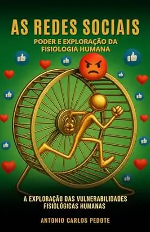 As Redes sociais poder e exploração da fisiologia humana: A exploração das Vulnerabilidades Fisiológicas Humanas - Antônio Carlos Pedote