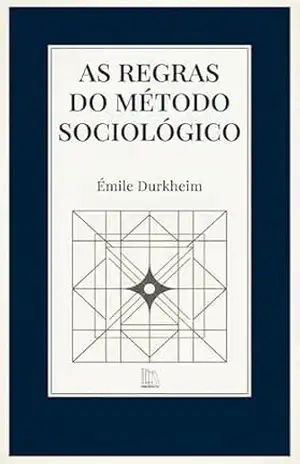 As Regras do Método Sociológico – Émile Durkheim