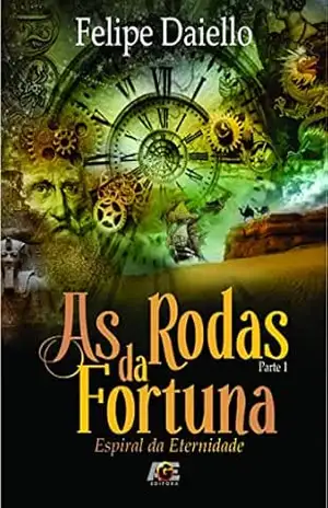 As rodas da fortuna 1; Espiral da eternidade – Felipe Daiello