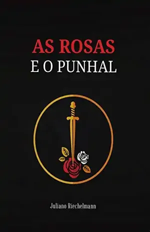 As Rosas e o Punhal - Juliano Riechelmann
