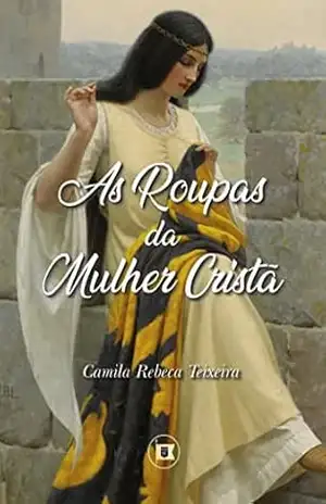 As Roupas da Mulher Cristã – Camila Rebeca Teixeira