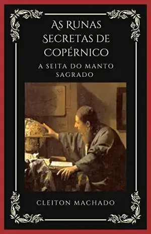 AS RUNAS SECRETAS DE COPÉRNICO: A Seita do Manto Sagrado - Cleiton Machado