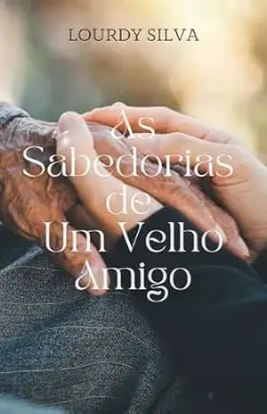 As Sabedorias de Um Velho Amigo – Lourdy Silva