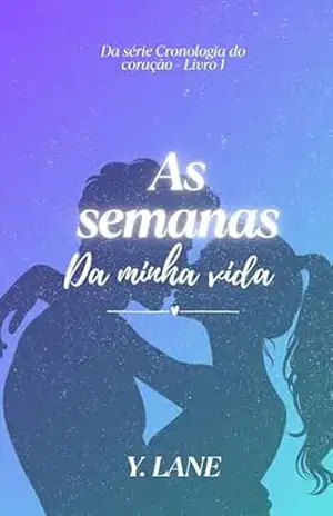 As semanas da minha vida (Cronologia do Coração Livro 1) – Y. Lane