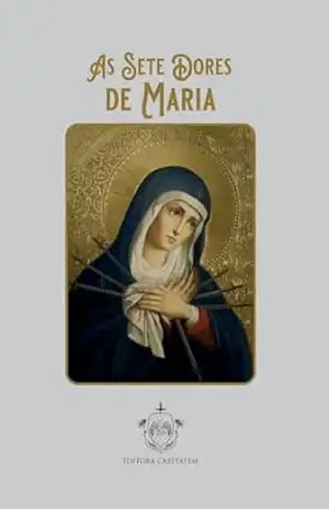 As Sete Dores De Maria - Editora  Caritatem