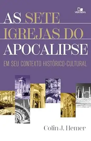 As sete igrejas do Apocalipse: Em seu contexto histórico–cultural – Colin Hemer
