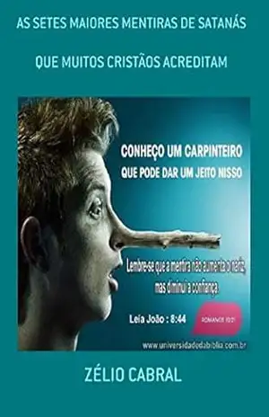 AS SETES MAIORES MENTIRAS DE SATANÁS: QUE MUITOS CRISTÃOS ACREDITAM (sim Livro 4) – ZÉLIO CABRAL