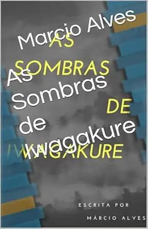 As Sombras de Iwagakure - Marcio  Alves