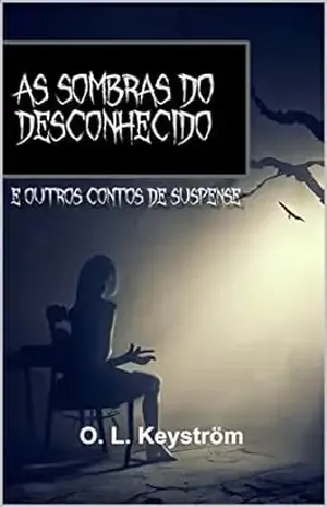As sombras do desconhecido e outros contos de suspense - O. L. Keyström