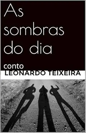 As sombras do dia: conto – Leonardo teixeira